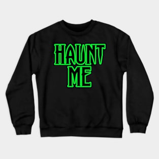 HAUNT ME Crewneck Sweatshirt